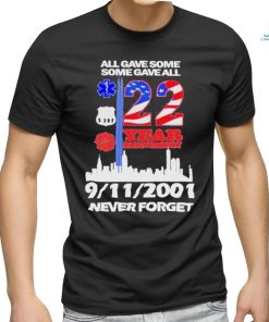 All Gave Some Some Gave All 22 Year Anniversary 09 11 2001 Never Forget T Shirt