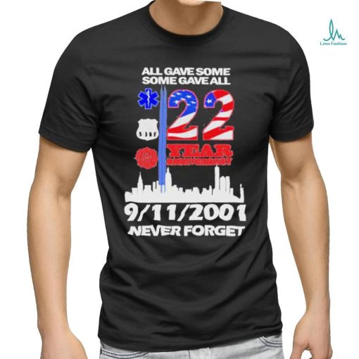 All Gave Some Some Gave All 22 Year Anniversary 09 11 2001 Never Forget T Shirt