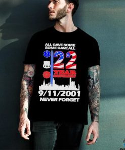 All Gave Some Some Gave All 22 Year Anniversary 09 11 2001 Never Forget T Shirt