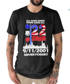 All Gave Some Some Gave All 22 Year Anniversary 09 11 2001 Never Forget T Shirt