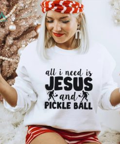 All I Need Is Jesus And Pickleball Shirts
