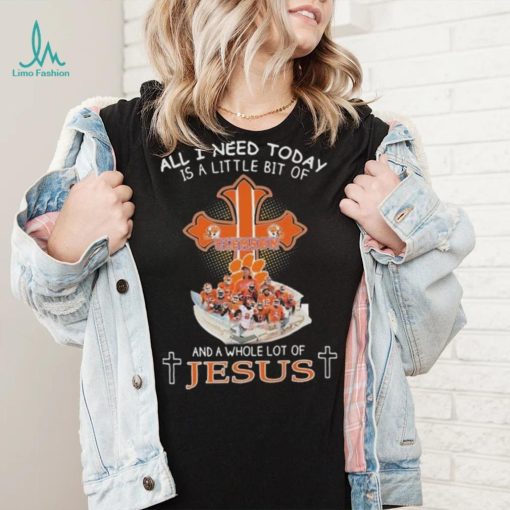 All I Need Today Is A Little Bit Of Clemson And A Whole Lot Of Jesus T shirt