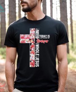 All I Need Today Is A Little Bit Of Nebraska Cornhuskers Football And A Whole Lot Of Jesus Shirt