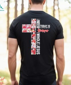 All I Need Today Is A Little Bit Of Nebraska Cornhuskers Football And A Whole Lot Of Jesus Shirt