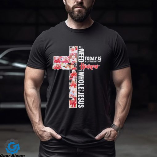 All I Need Today Is A Little Bit Of Nebraska Cornhuskers Football And A Whole Lot Of Jesus Shirt