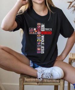 All I Need Today Is A Little Bit Of Ohio Team Sports Logo And A Whole Lot Of Jesus Shirt