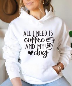 All I Need is Coffee and My Dog T Shirt