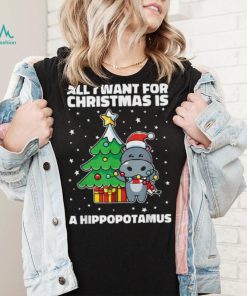 All I Want For Christmas Is A Hippopotamus Ugly Xmas Shirt