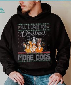 All I Want For Christmas Is More Dogs Ugly Xmas Tshirt