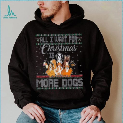 All I Want For Christmas Is More Dogs Ugly Xmas Tshirt