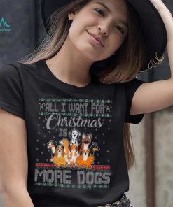 All I Want For Christmas Is More Dogs Ugly Xmas Tshirt