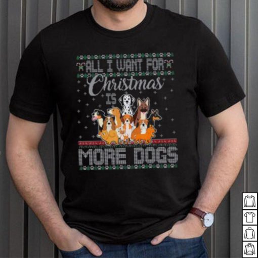 All I Want For Christmas Is More Dogs Ugly Xmas Tshirt