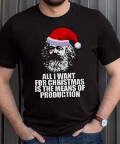 All I Want For Christmas Is The Means Of Production Karl Marx Funny Marxist Christmas Communist Mem shirt