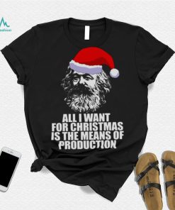 All I Want For Christmas Is The Means Of Production Karl Marx Funny Marxist Christmas Communist Mem shirt