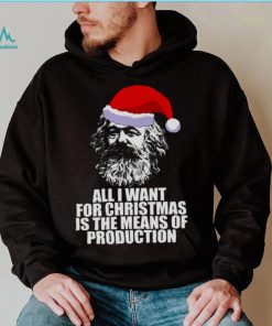 All I Want For Christmas Is The Means Of Production Karl Marx Funny Marxist Christmas Communist Mem shirt
