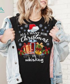 All I Want For Christmas Is Whiskey Funny Drinking T Shirt