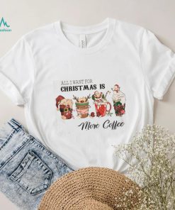 All I Want for Christmas is Coffe Tshirt