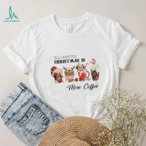 All I Want for Christmas is Coffe Tshirt