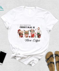All I Want for Christmas is Coffe Tshirt