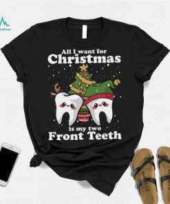 All I want for Christmas is My Two Front Teeth Funny Dentist Tshirt