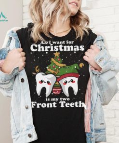 All I want for Christmas is My Two Front Teeth Funny Dentist Tshirt