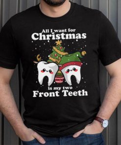 All I want for Christmas is My Two Front Teeth Funny Dentist Tshirt