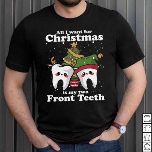 All I want for Christmas is My Two Front Teeth Funny Dentist Tshirt