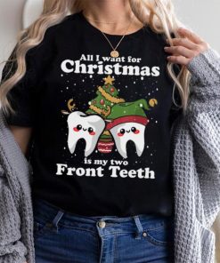 All I want for Christmas is My Two Front Teeth Funny Dentist Tshirt