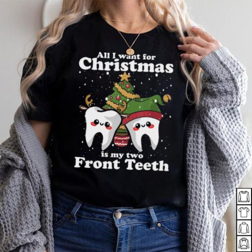 All I want for Christmas is My Two Front Teeth Funny Dentist Tshirt