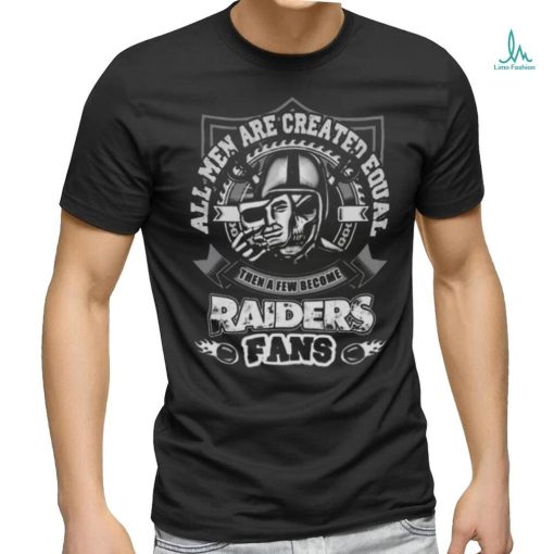 All Men Are Created Equal Then A Few Become Las Vegas Raiders 2023 T shirt