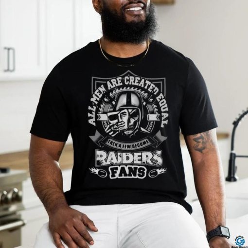 All Men Are Created Equal Then A Few Become Las Vegas Raiders 2023 T shirt