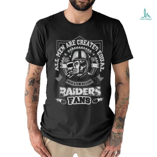 All Men Are Created Equal Then A Few Become Las Vegas Raiders 2023 T shirt