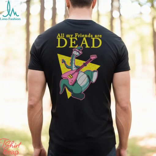 All My Friends Are Dead shirt