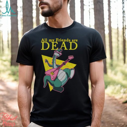 All My Friends Are Dead shirt