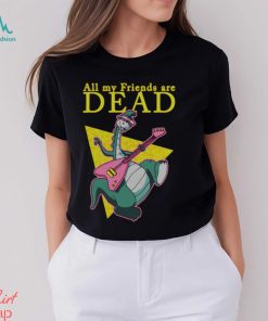 All My Friends Are Dead shirt