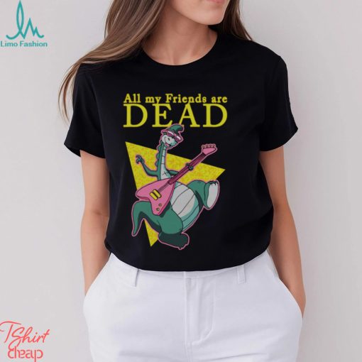 All My Friends Are Dead shirt