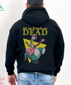 All My Friends Are Dead shirt