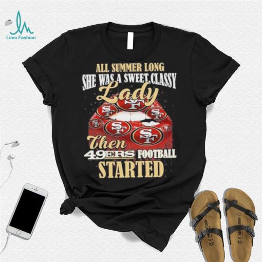 All Summer Long Lady Then Started San Francisco 49ers Unisex T Shirt