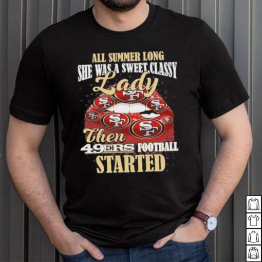 All Summer Long Lady Then Started San Francisco 49ers Unisex T Shirt