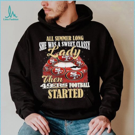 All Summer Long Lady Then Started San Francisco 49ers Unisex T Shirt