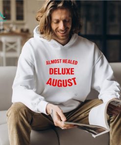 Almost healed deluxe august shirt