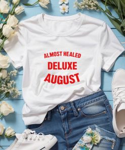 Almost healed deluxe august shirt