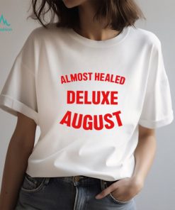 Almost healed deluxe august shirt