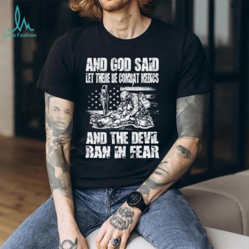 And God Said Let There Be Combat Medics And The Devil Ran In Fear Shirt