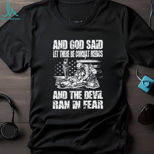 And God Said Let There Be Combat Medics And The Devil Ran In Fear Shirt