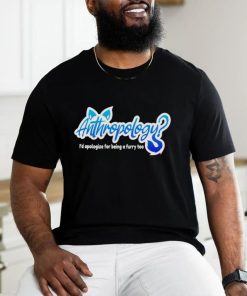 Anthropology I’d apologize for being a furry too logo shirt