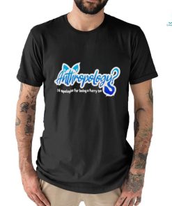 Anthropology I’d apologize for being a furry too logo shirt