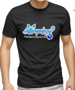 Anthropology I’d apologize for being a furry too logo shirt