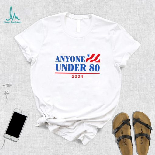 Anyone Under 80 2024 president shirt