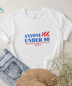 Anyone Under 80 2024 president shirt